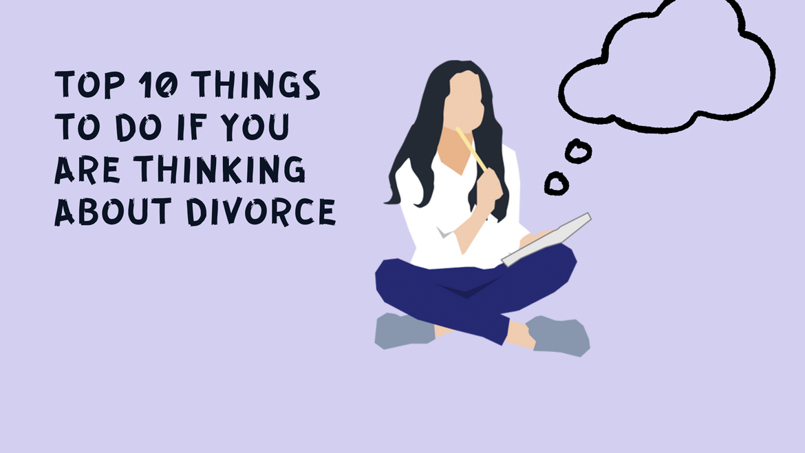 Top 10 things to do if you are thinking about divorce